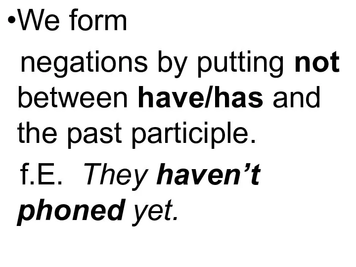 We form negations by putting not between have/has and the past