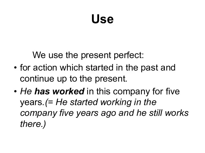 Use We use the present perfect: for action which started in