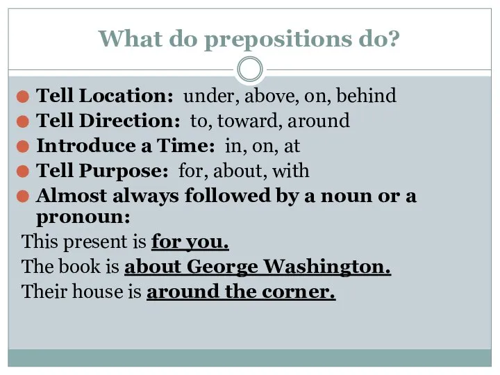 What do prepositions do? Tell Location: under, above, on, behind Tell