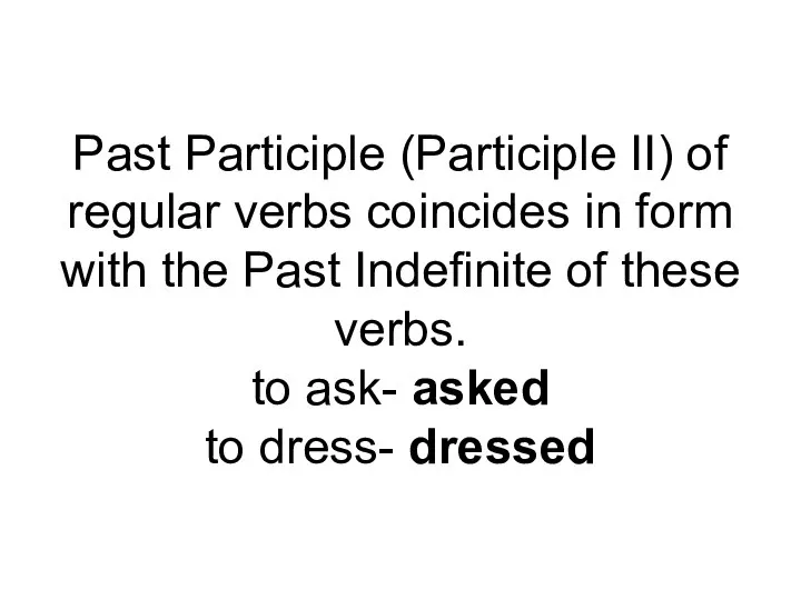 Past Participle (Participle II) of regular verbs coincides in form with