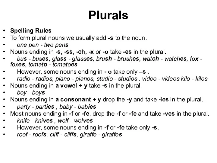 Plurals Spelling Rules To form plural nouns we usually add -s