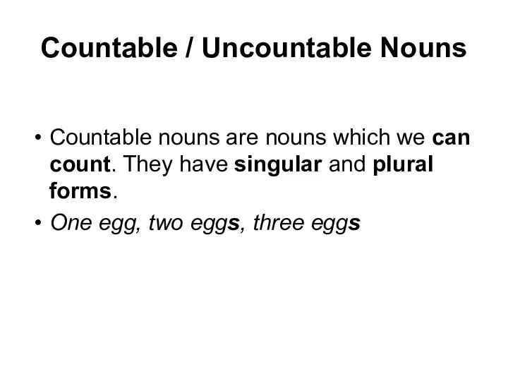 Countable / Uncountable Nouns Countable nouns are nouns which we can