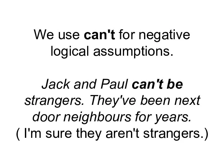 We use can't for negative logical assumptions. Jack and Paul can't