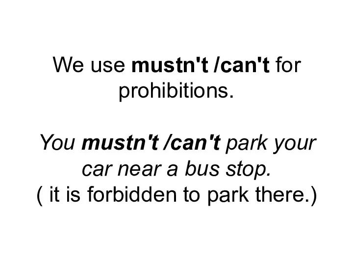 We use mustn't /can't for prohibitions. You mustn't /can't park your