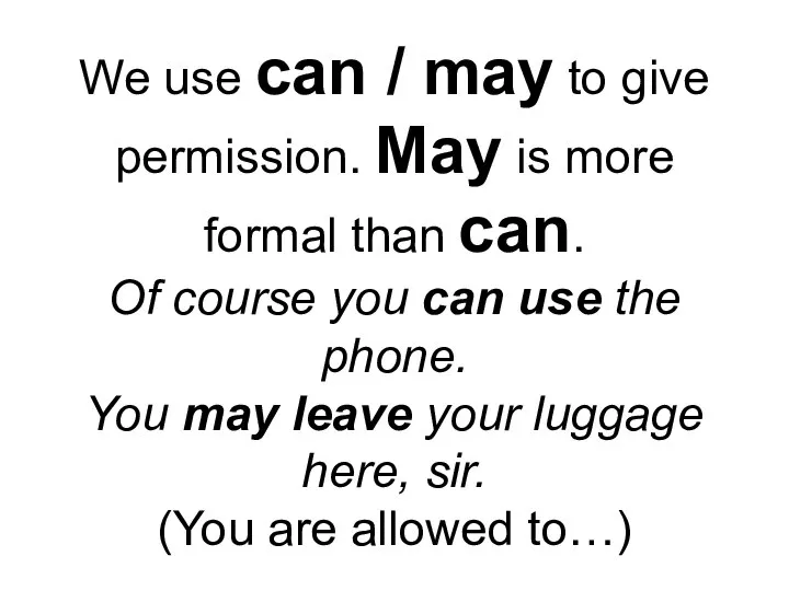 We use can / may to give permission. May is more