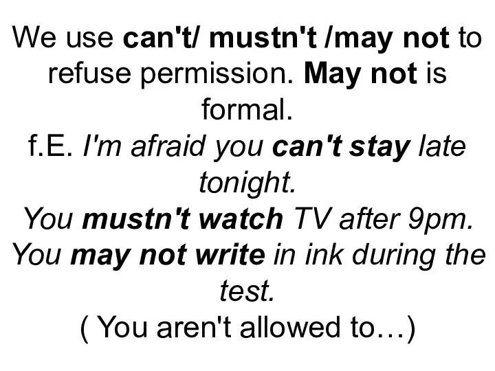 We use can't/ mustn't /may not to refuse permission. May not