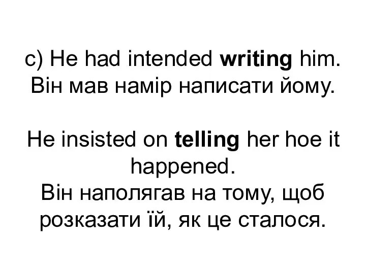 c) He had intended writing him. Він мав намір написати йому.