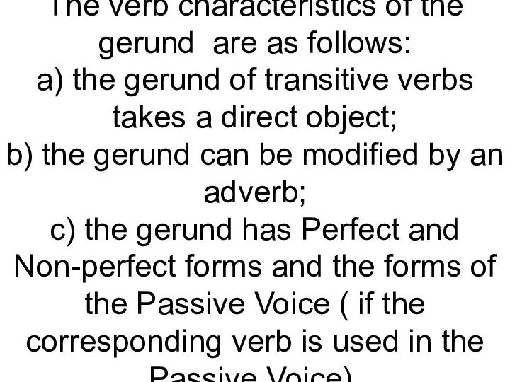 The verb characteristics of the gerund are as follows: a) the