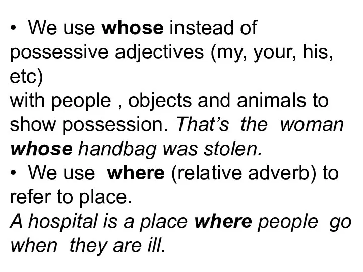 • We use whose instead of possessive adjectives (my, your, his,