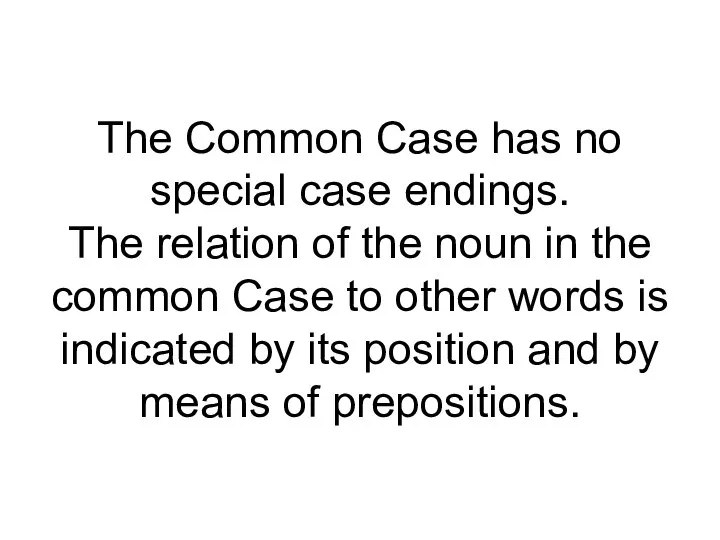 The Common Case has no special case endings. The relation of