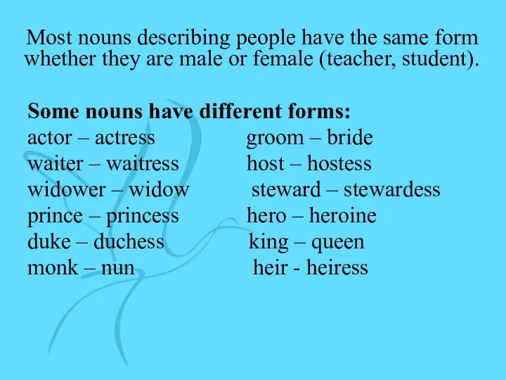 Most nouns describing people have the same form whether they are