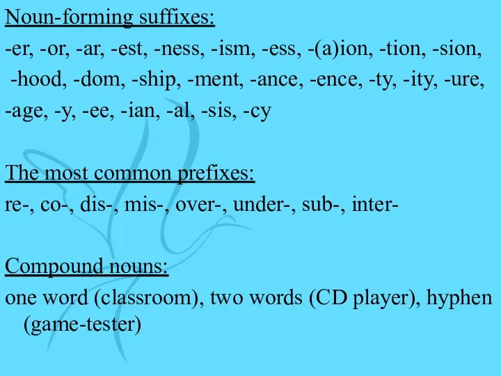 Noun-forming suffixes: -er, -or, -ar, -est, -ness, -ism, -ess, -(a)ion, -tion,