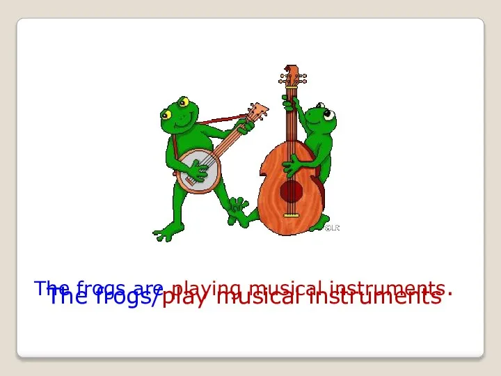 The frogs/play musical instruments The frogs are playing musical instruments.