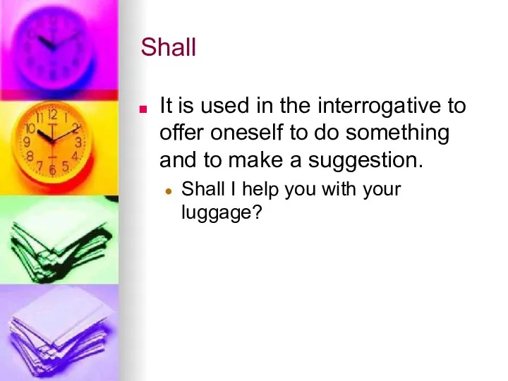 Shall It is used in the interrogative to offer oneself to