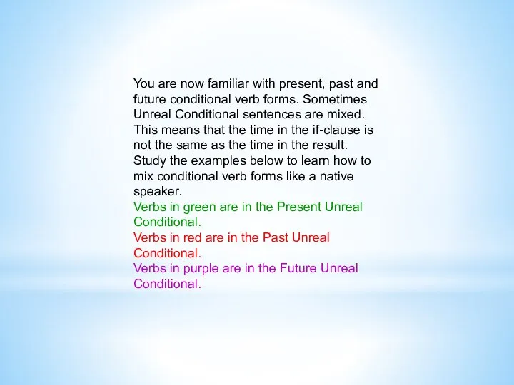 You are now familiar with present, past and future conditional verb