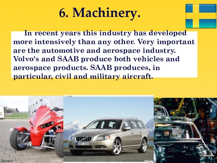 6. Machinery. In recent years this industry has developed more intensively