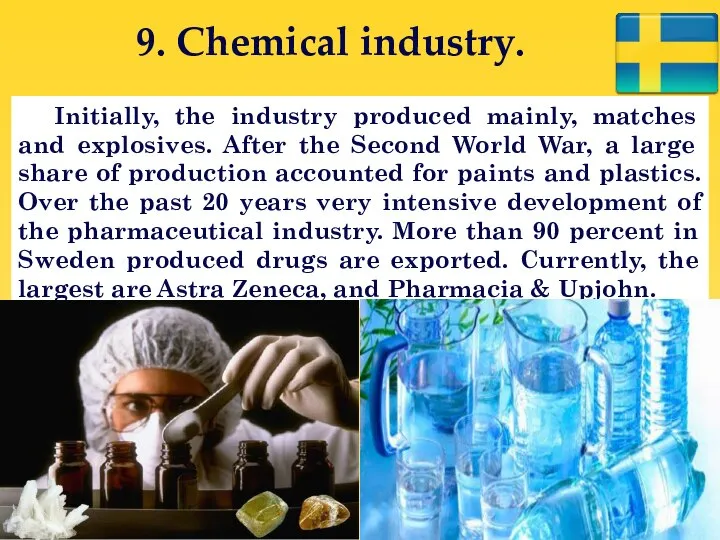 9. Chemical industry. Initially, the industry produced mainly, matches and explosives.