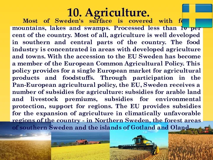 10. Agriculture. Most of Sweden's surface is covered with forests, mountains,