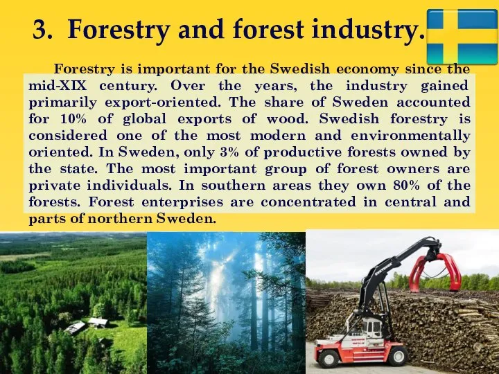 3. Forestry and forest industry. Forestry is important for the Swedish