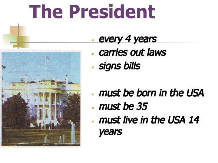 The President every 4 years carries out laws signs bills must