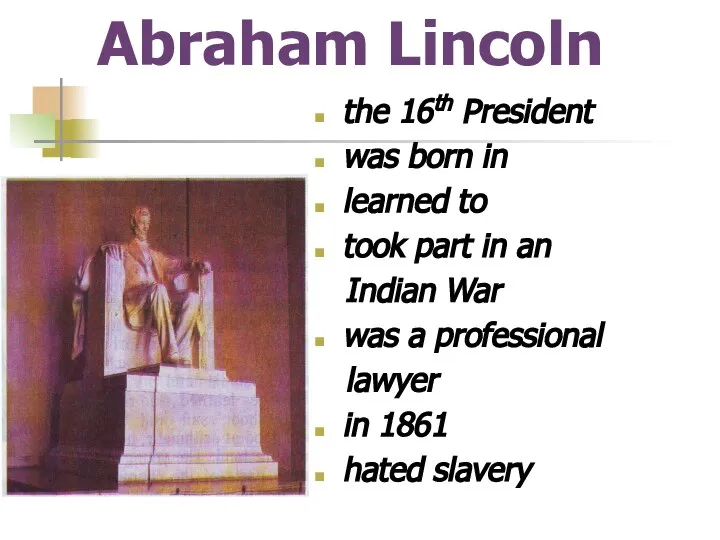 Abraham Lincoln the 16th President was born in learned to took