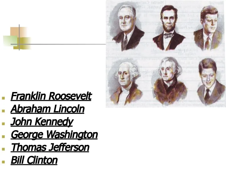 Franklin Roosevelt Abraham Lincoln John Kennedy George Washington Thomas Jefferson Bill Clinton