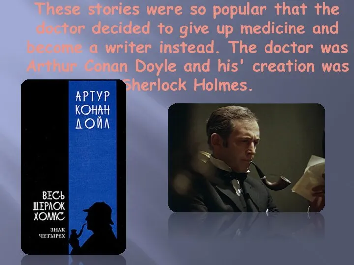 These stories were so popular that the doctor decided to give