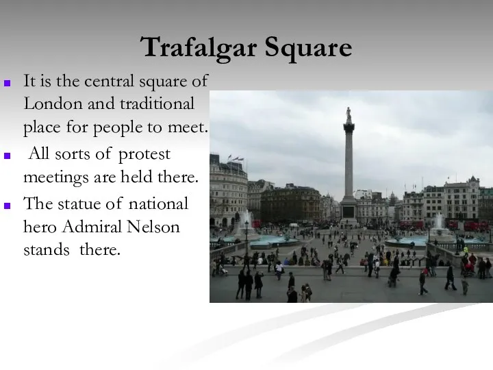 Trafalgar Square It is the central square of London and traditional