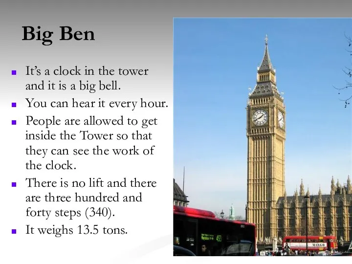 Big Ben It’s a clock in the tower and it is