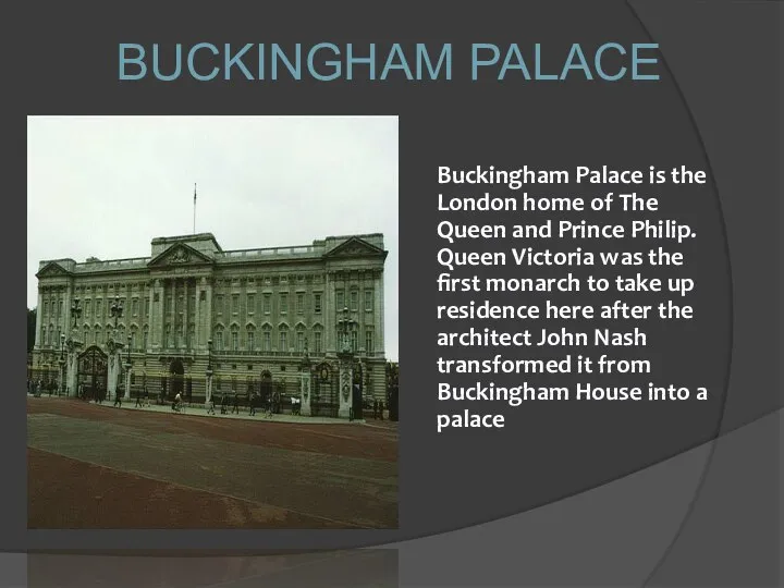 Buckingham Palace is the London home of The Queen and Prince