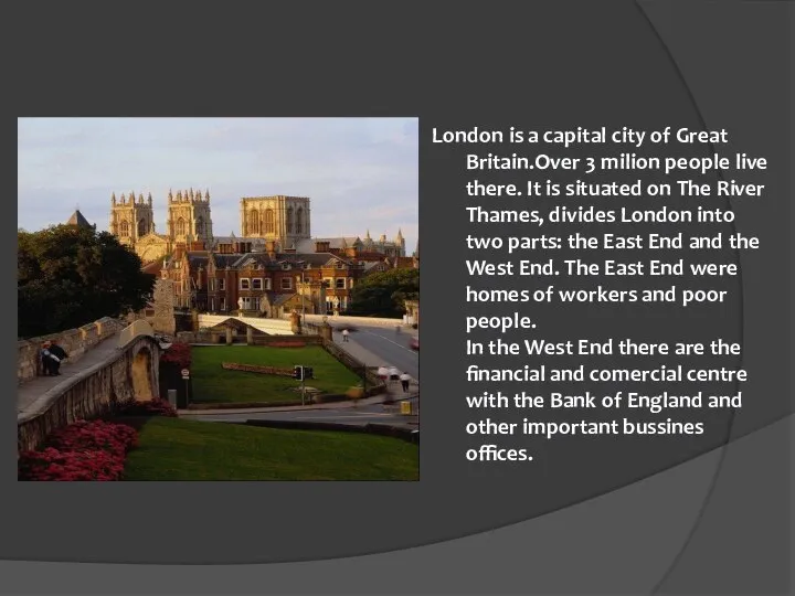 London is a capital city of Great Britain.Over 3 milion people