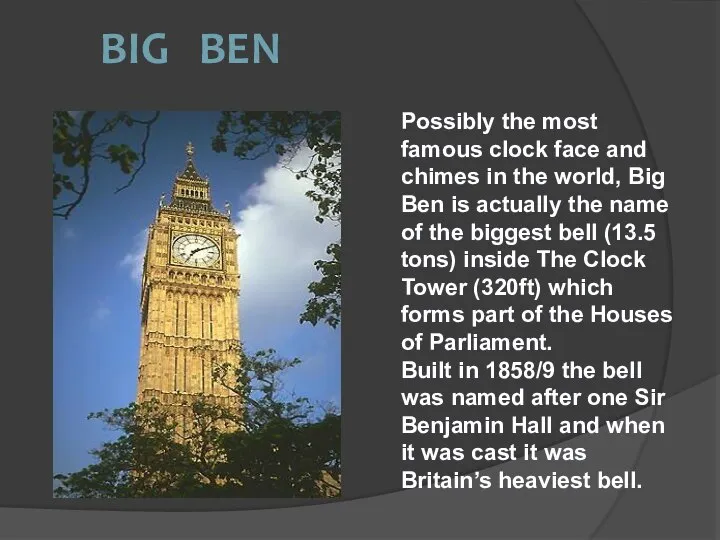 Possibly the most famous clock face and chimes in the world,