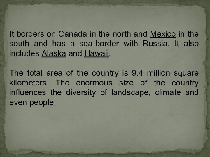 It borders on Canada in the north and Mexico in the