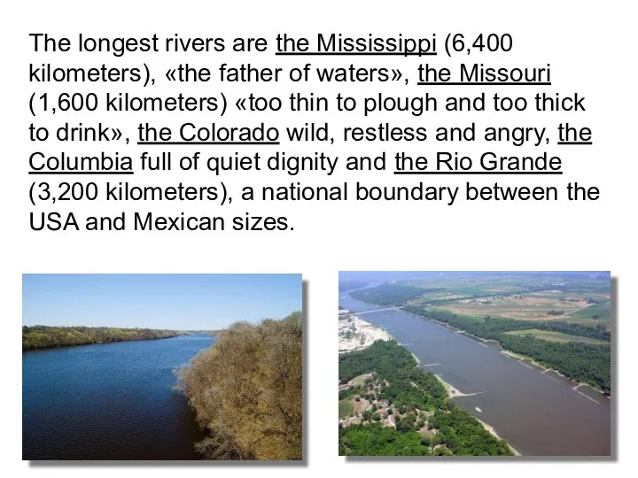 The longest rivers are the Mississippi (6,400 kilometers), «the father of