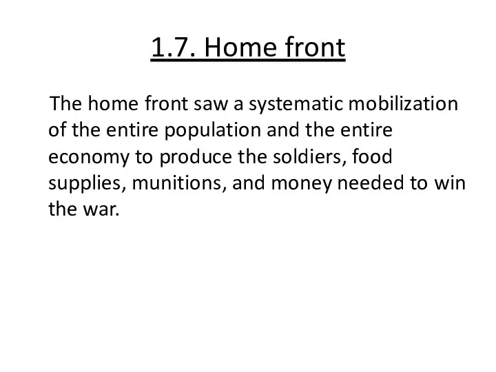 1.7. Home front The home front saw a systematic mobilization of