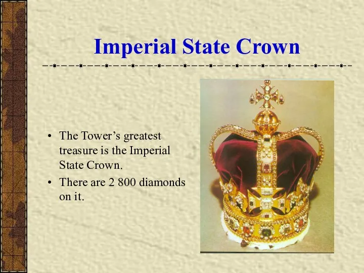 Imperial State Crown The Tower’s greatest treasure is the Imperial State