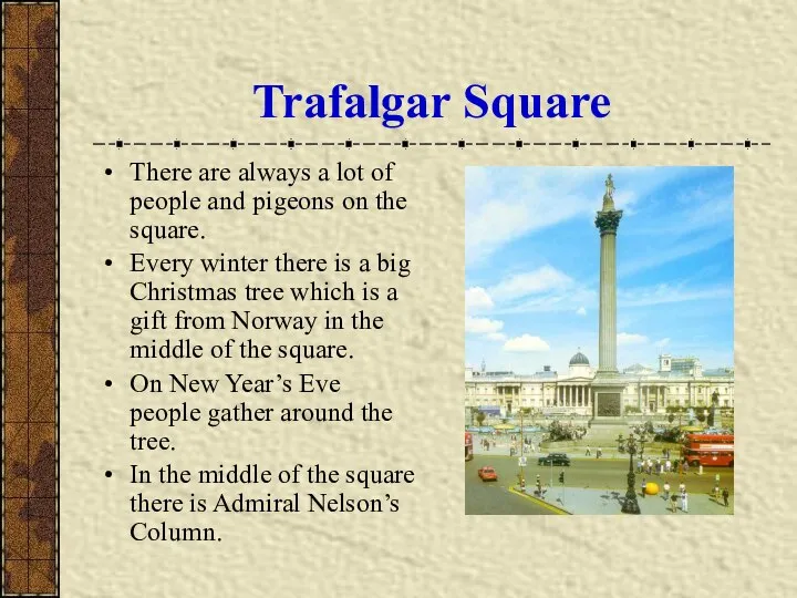 Trafalgar Square There are always a lot of people and pigeons