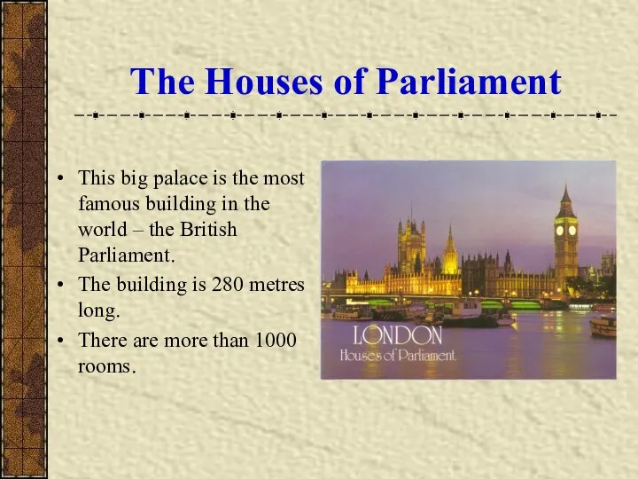 The Houses of Parliament This big palace is the most famous