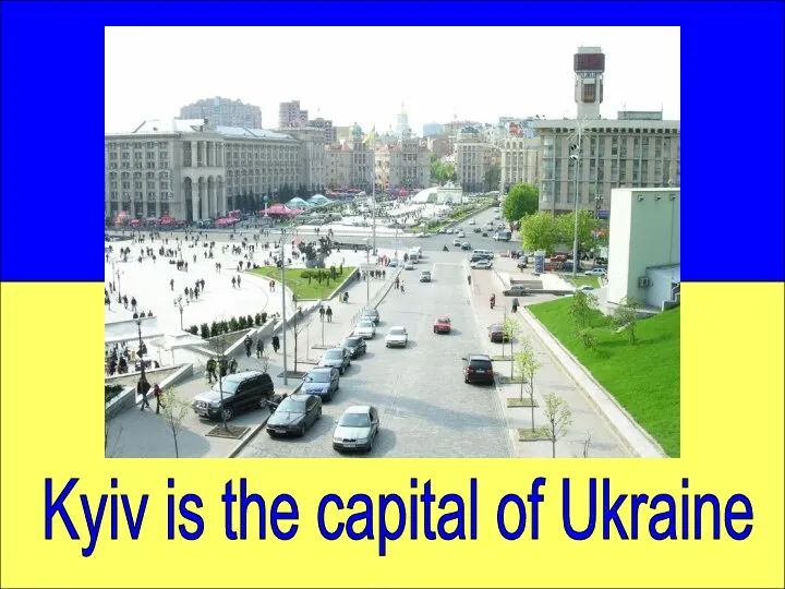 Kyiv is the capital of Ukraine