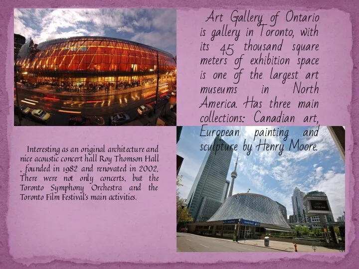 Art Gallery of Ontario is gallery in Toronto, with its 45