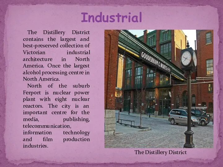 Industrial The Distillery District The Distillery District contains the largest and