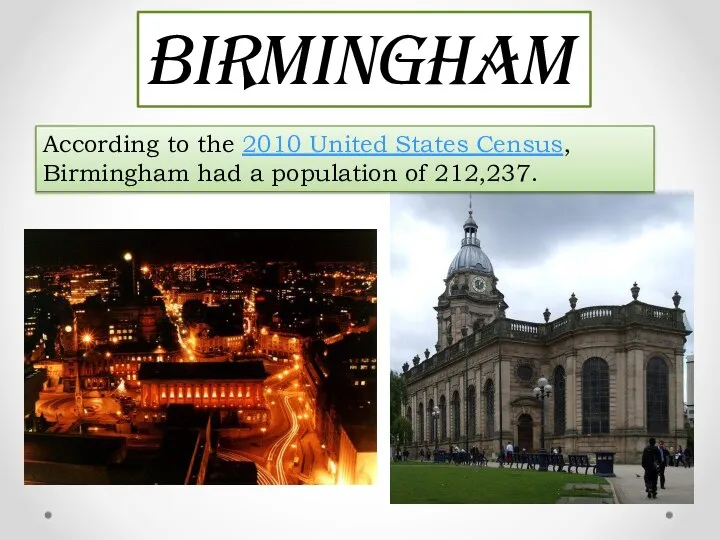 Birmingham According to the 2010 United States Census, Birmingham had a population of 212,237.