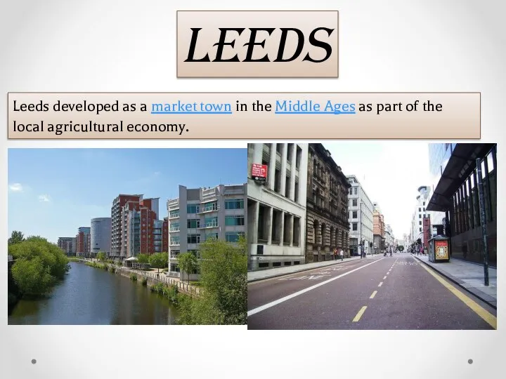 Leeds developed as a market town in the Middle Ages as