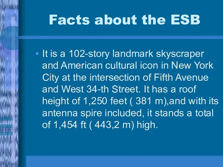 Facts about the ESB It is a 102-story landmark skyscraper and