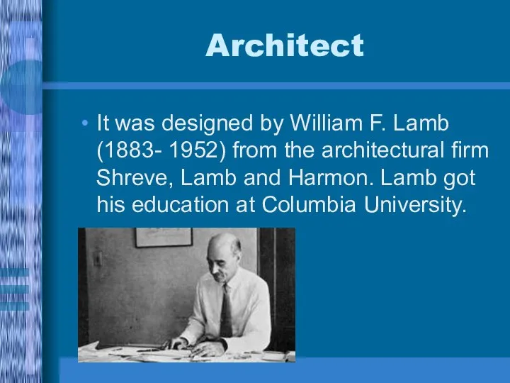 Architect It was designed by William F. Lamb (1883- 1952) from