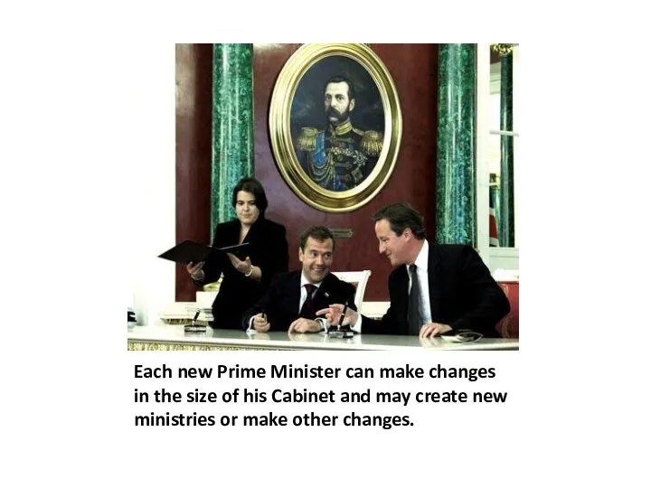 Each new Prime Minister can make changes in the size of