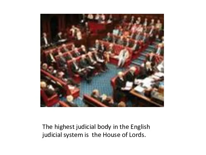 The highest judicial body in the English judicial system is the House of Lords.