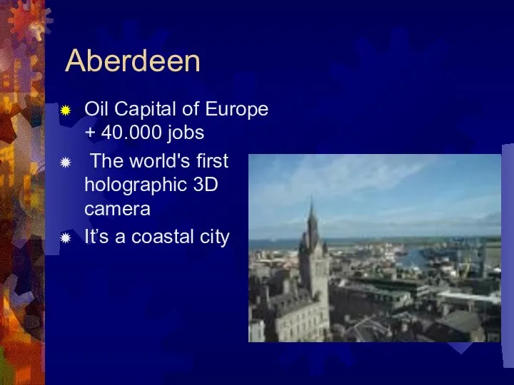 Aberdeen Oil Capital of Europe + 40.000 jobs The world's first