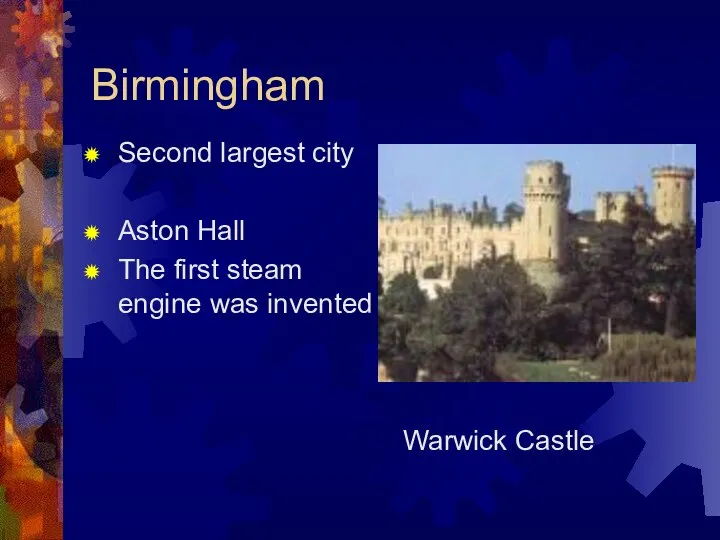 Birmingham Second largest city Aston Hall The first steam engine was invented Warwick Castle