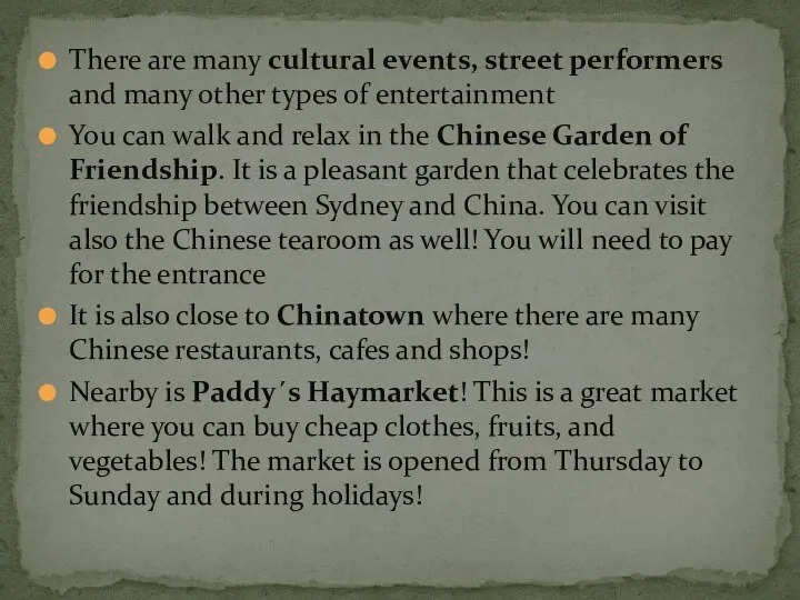 There are many cultural events, street performers and many other types